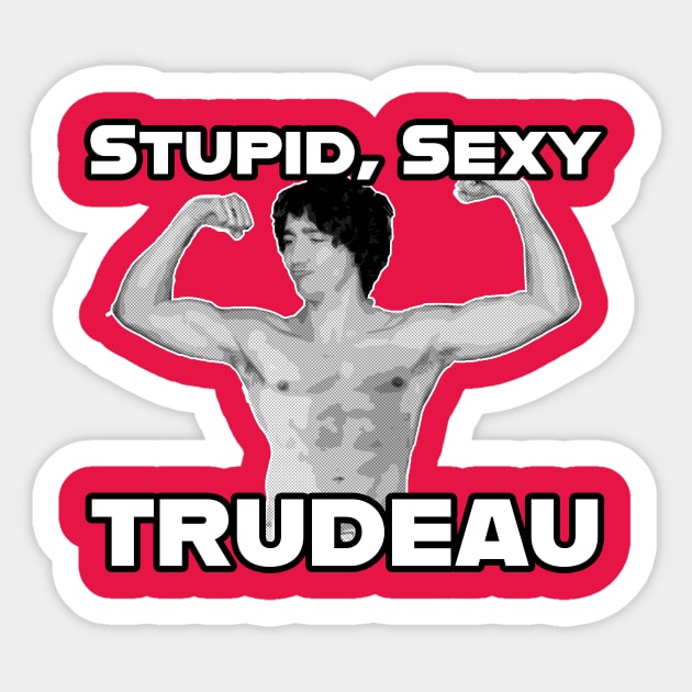 Stupid, Sexy Trudeau Sticker by Canada Is Boring Podcast